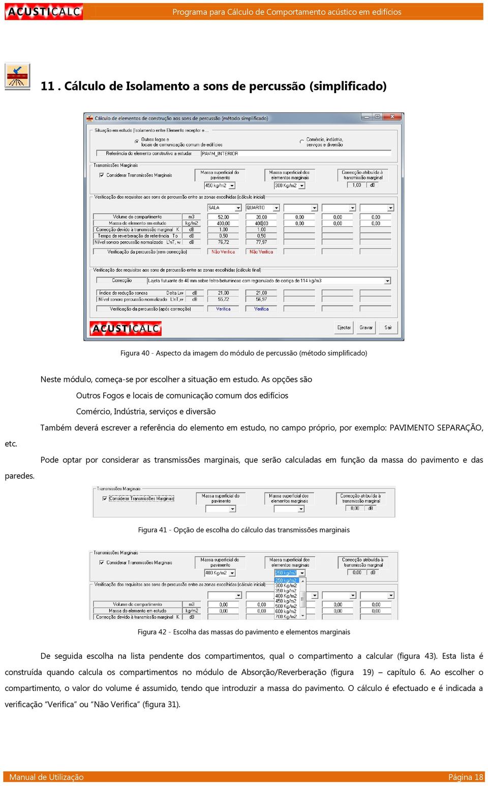 exemplo: PAVIMENTO SEPARAÇÃO, etc. Pode optar por considerar as transmissões marginais, que serão calculadas em função da massa do pavimento e das paredes.