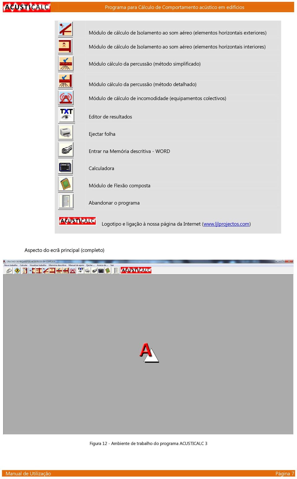 Editor de resultados Ejectar folha Entrar na Memória descritiva - WORD Calculadora Módulo de Flexão composta Abandonar o programa Logotipo e ligação à nossa