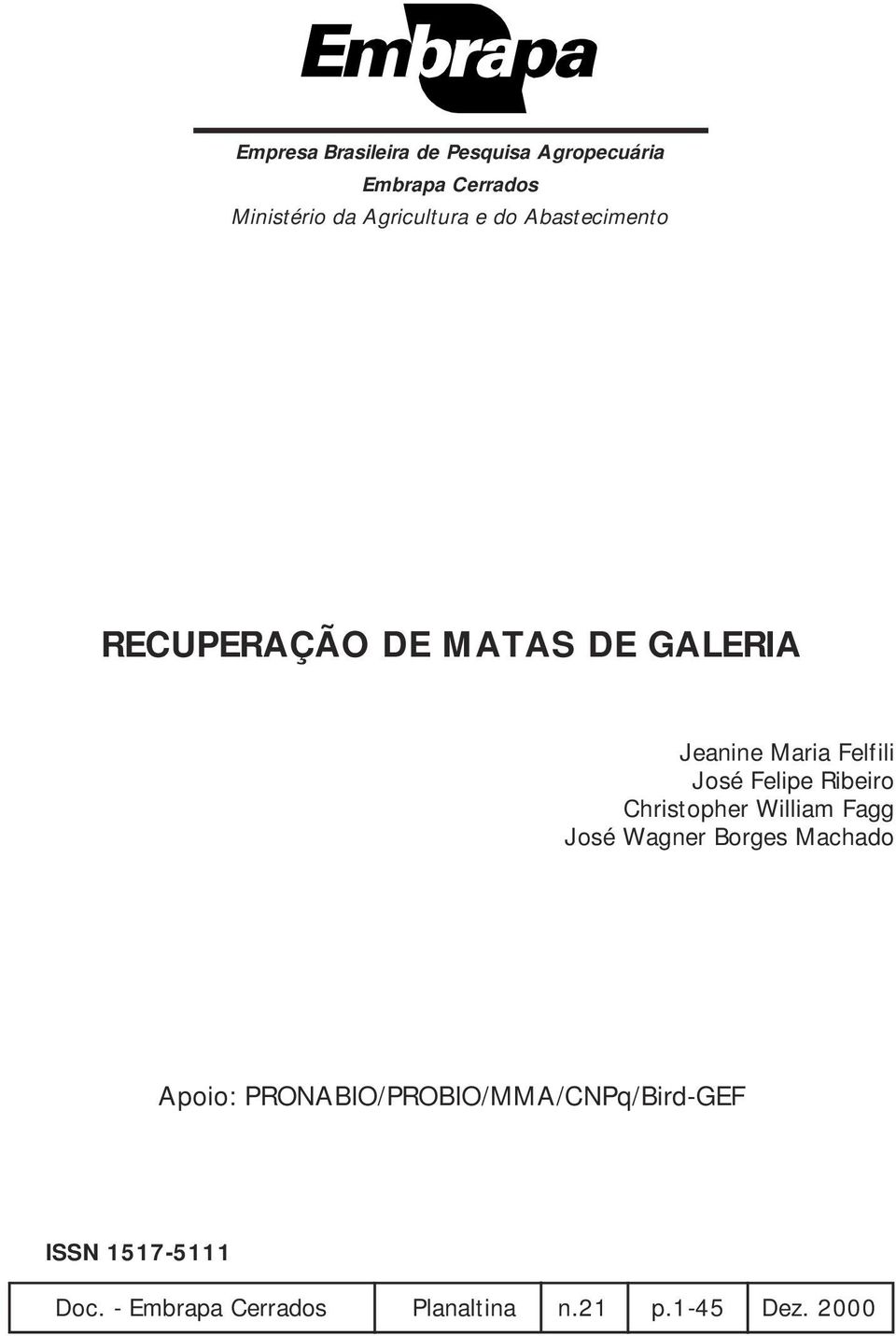 José Felipe Ribeiro Christopher William Fagg José Wagner Borges Machado Apoio: