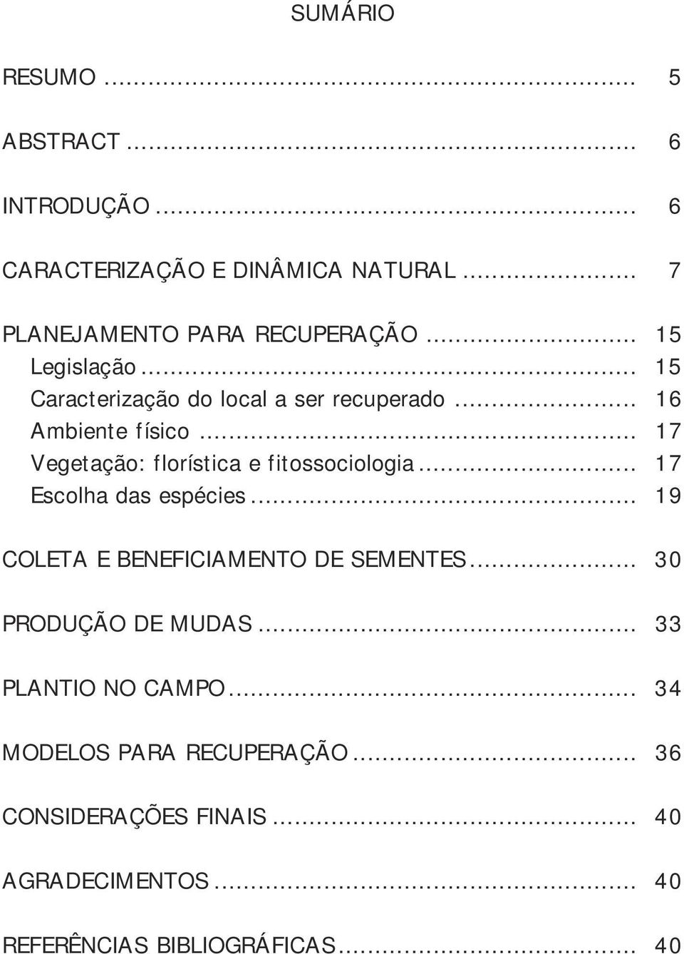 .. 17 Vegetação: florística e fitossociologia... 17 Escolha das espécies... 19 COLETA E BENEFICIAMENTO DE SEMENTES.