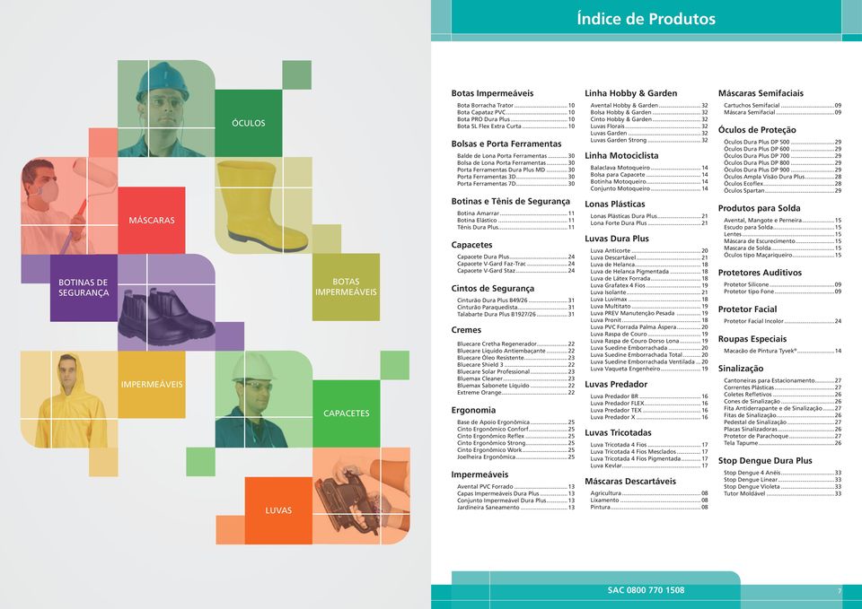 .. 30 Bolsa de Lona Porta Ferramentas... 30 Porta Ferramentas Dura Plus MD... 30 Porta Ferramentas 3D... 30 Porta Ferramentas 7D... 30 Botinas e Tênis de Segurança Botina Amarrar... 11 Botina Elástico.