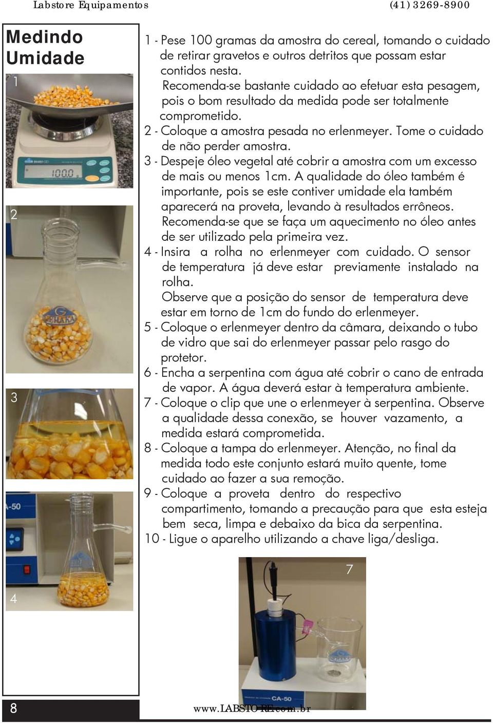 Tome o cuidado de não perder amostra. 3 - Despeje óleo vegetal até cobrir a amostra com um excesso de mais ou menos 1cm.