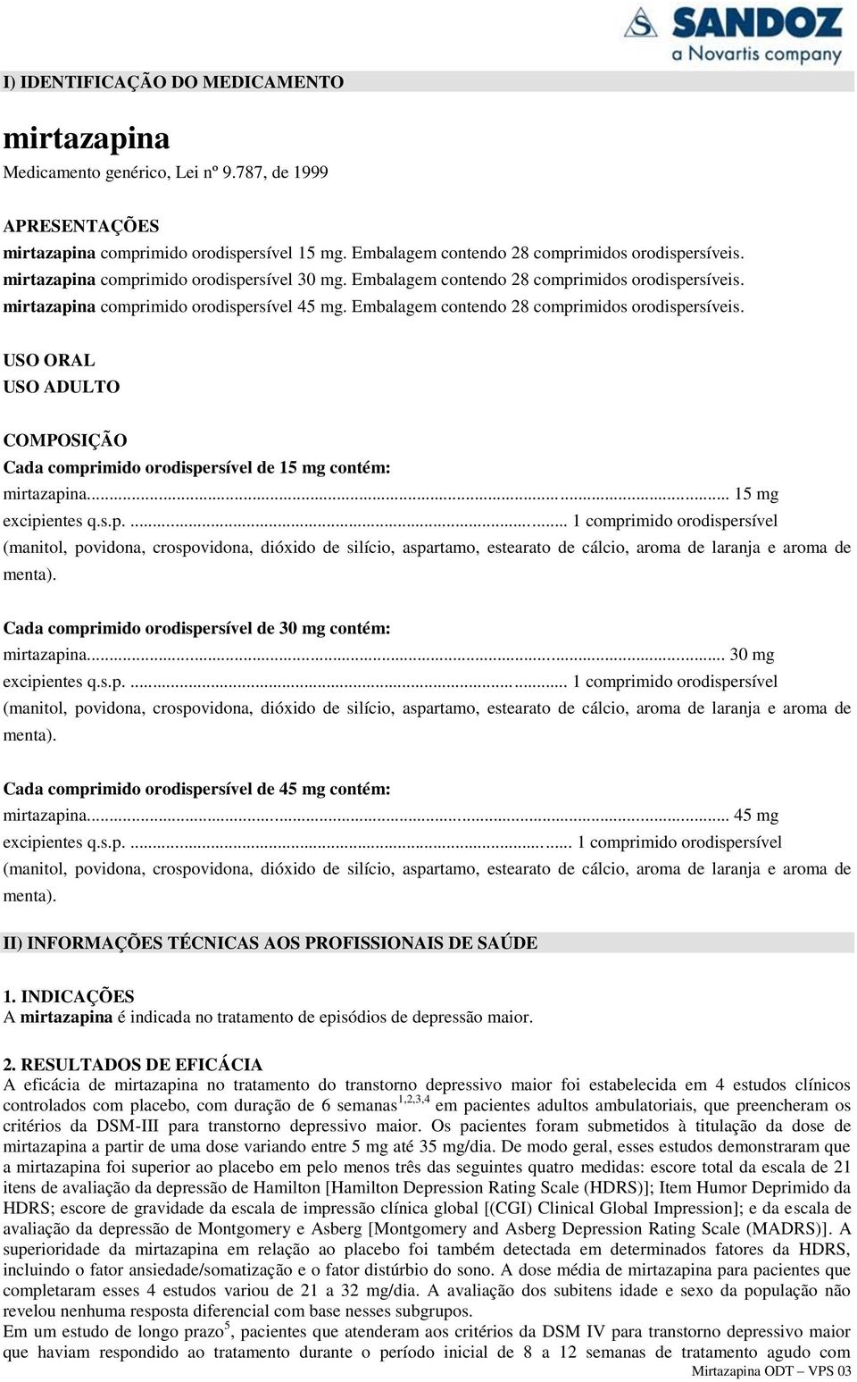 .. 15 mg excipientes q.s.p.... 1 comprimido orodispersível (manitol, povidona, crospovidona, dióxido de silício, aspartamo, estearato de cálcio, aroma de laranja e aroma de menta).