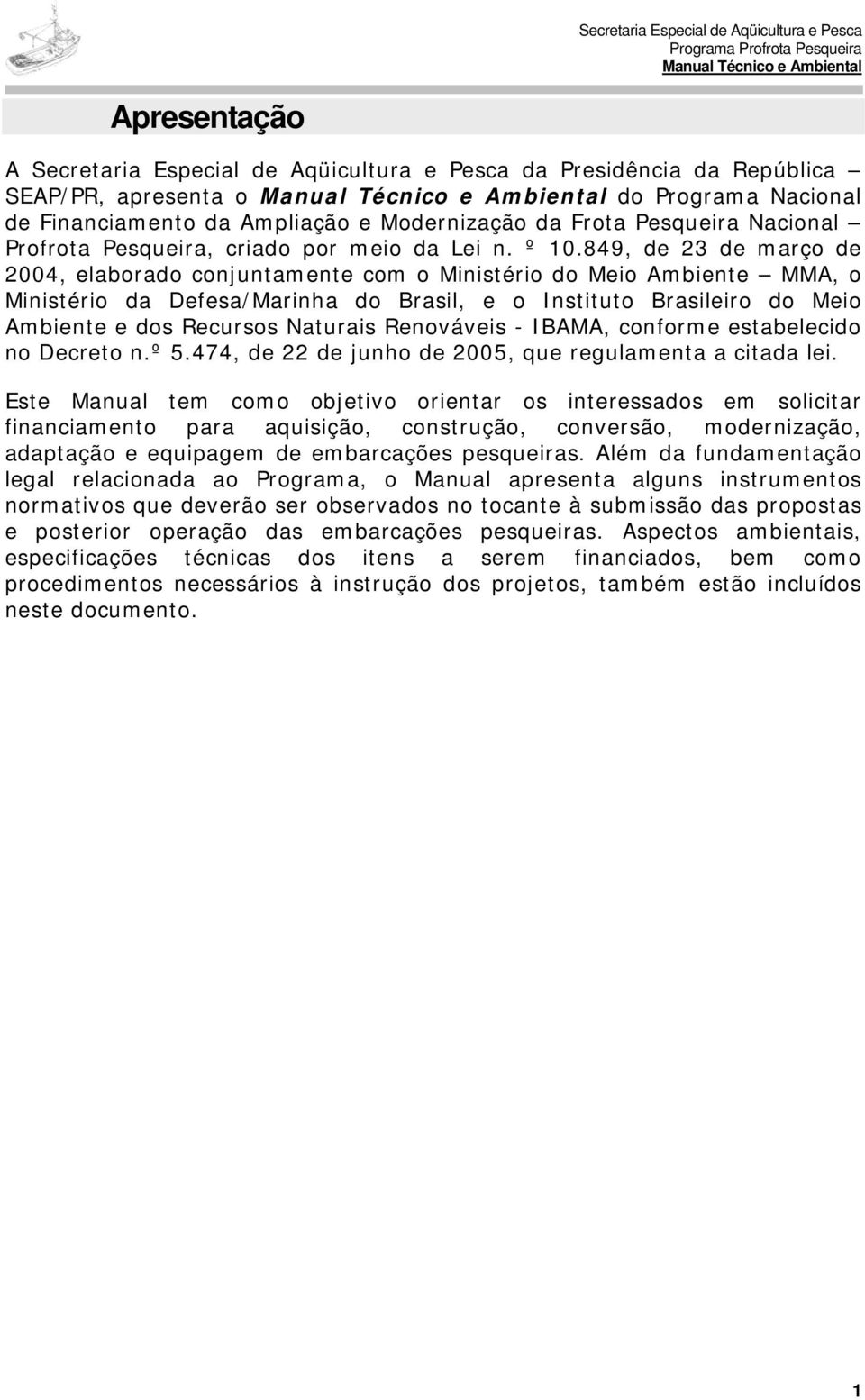 849, de 23 de março de 2004, elaborado conjuntamente com o Ministério do Meio Ambiente MMA, o Ministério da Defesa/Marinha do Brasil, e o Instituto Brasileiro do Meio Ambiente e dos Recursos Naturais