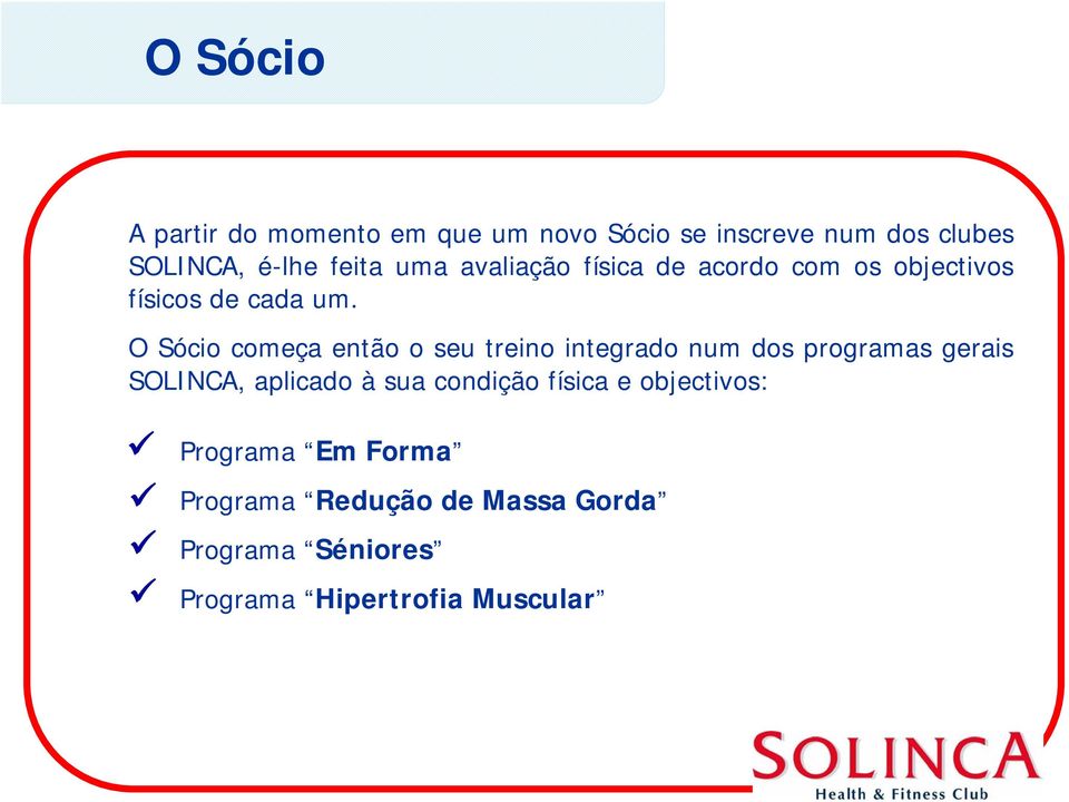 O Sócio começa então o seu treino integrado num dos programas gerais SOLINCA, aplicado à sua