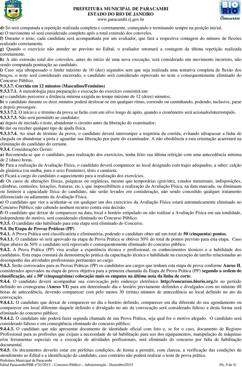 g) Quando o exercício não atender ao previsto no Edital, o avaliador retomará a contagem da última repetição realizada corretamente.