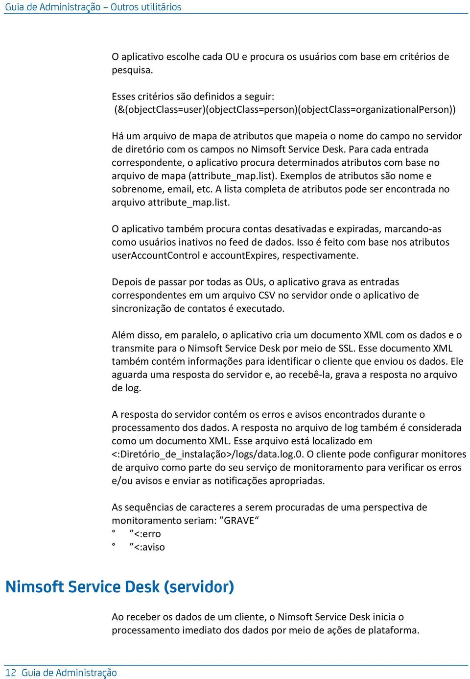 diretório com os campos no Nimsoft Service Desk. Para cada entrada correspondente, o aplicativo procura determinados atributos com base no arquivo de mapa (attribute_map.list).