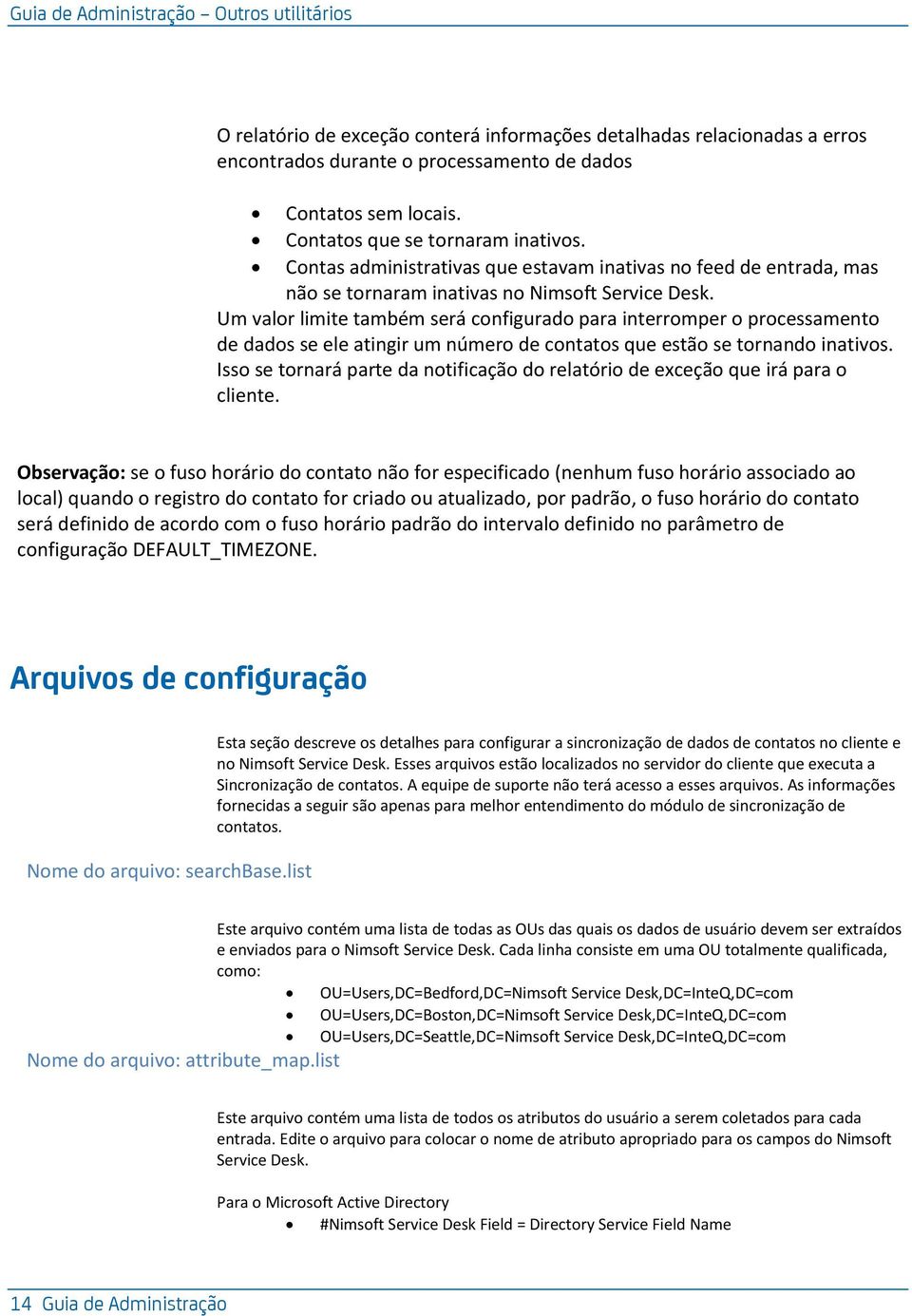 Um valor limite também será configurado para interromper o processamento de dados se ele atingir um número de contatos que estão se tornando inativos.