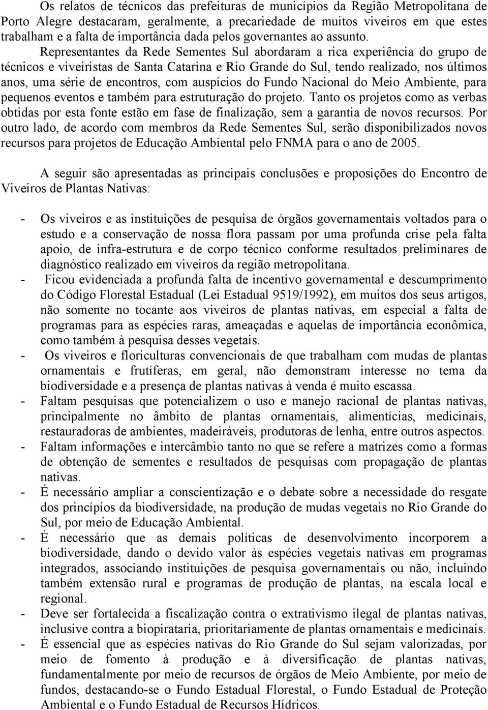 Representantes da Rede Sementes Sul abordaram a rica experiência do grupo de técnicos e viveiristas de Santa Catarina e Rio Grande do Sul, tendo realizado, nos últimos anos, uma série de encontros,