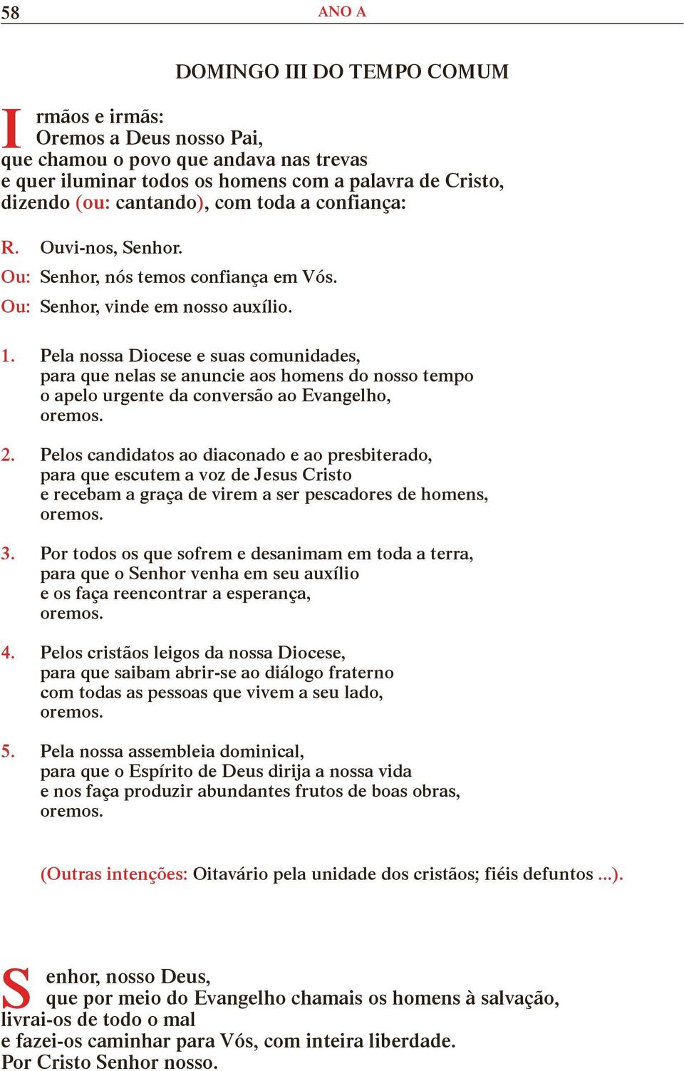 Pela nossa Diocese e suas comunidades, para que nelas se anuncie aos homens do nosso tempo o apelo urgente da conversão ao Evangelho, 2.