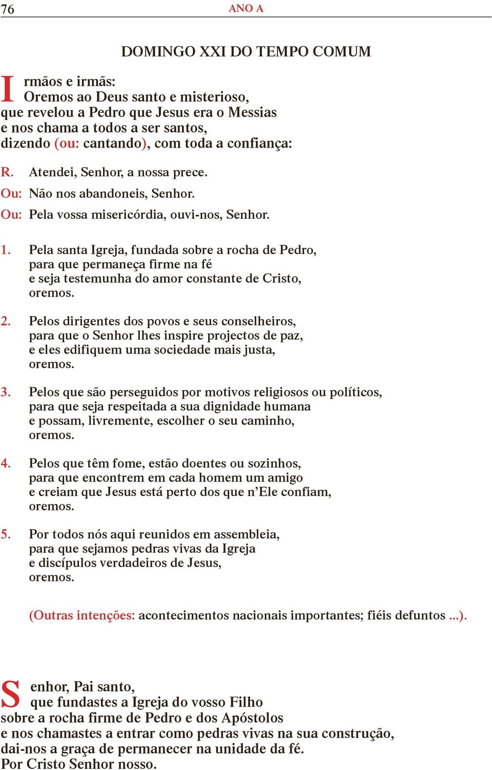 Pela santa greja, fundada sobre a rocha de Pedro, para que permaneça firme na fé e seja testemunha do amor constante de Cristo, 2.