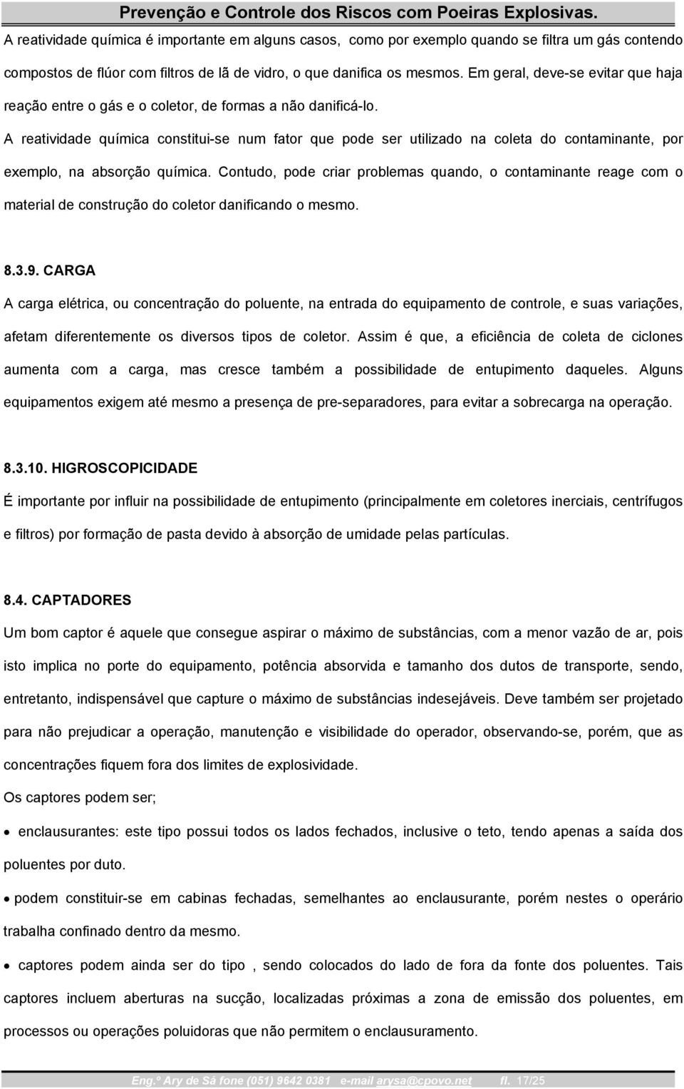 A reatividade química constitui-se num fator que pode ser utilizado na coleta do contaminante, por exemplo, na absorção química.