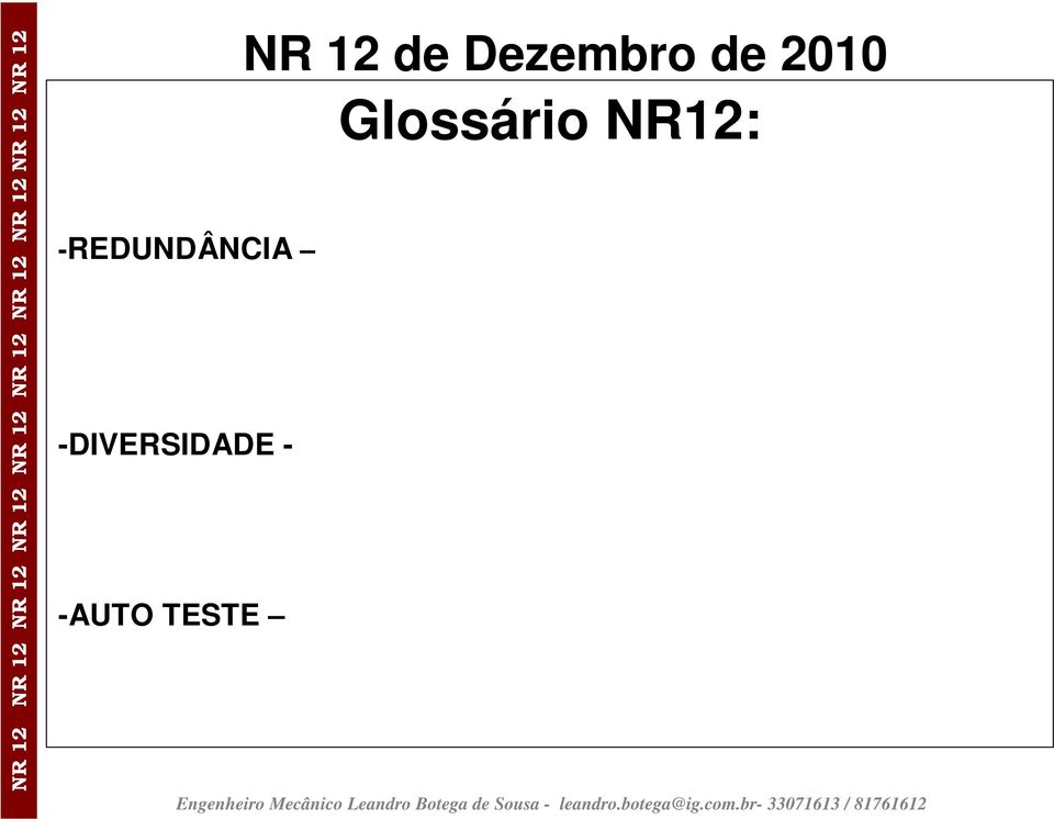 -DIVERSIDADE - aplicação de componentes, dispositivos ou sistemas com diferentes princípios ou tipos, podendo reduzir a probabilidade de existir uma condição perigosa.