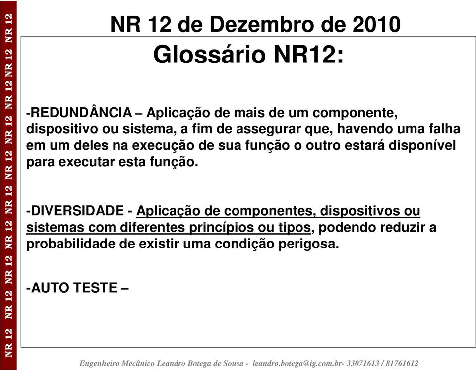 -DIVERSIDADE - Aplicação de componentes, dispositivos ou sistemas com diferentes princípios ou tipos, podendo reduzir a probabilidade de existir uma condição perigosa.