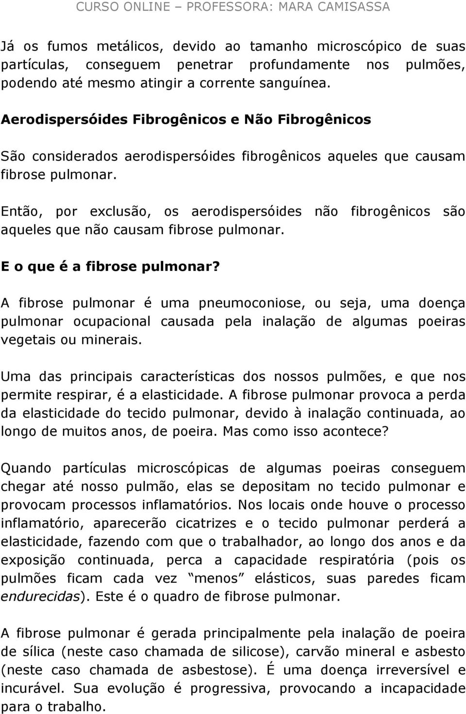 Então, por exclusão, os aerodispersóides não fibrogênicos são aqueles que não causam fibrose pulmonar. E o que é a fibrose pulmonar?