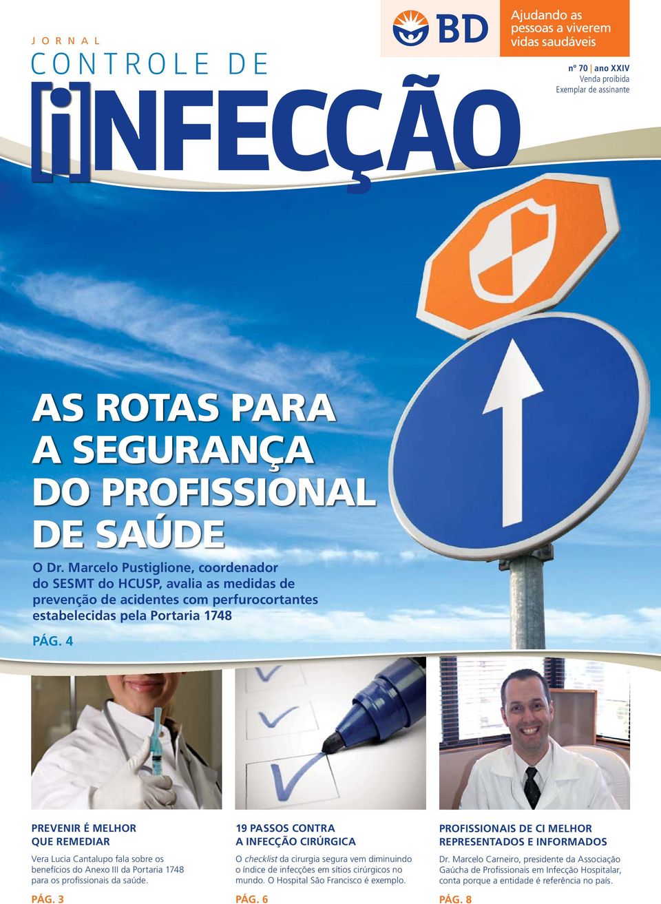 4 Prevenir é melhor que remediar Vera Lucia Cantalupo fala sobre os benefícios do Anexo III da Portaria 1748 para os profissionais da saúde. PÁG.