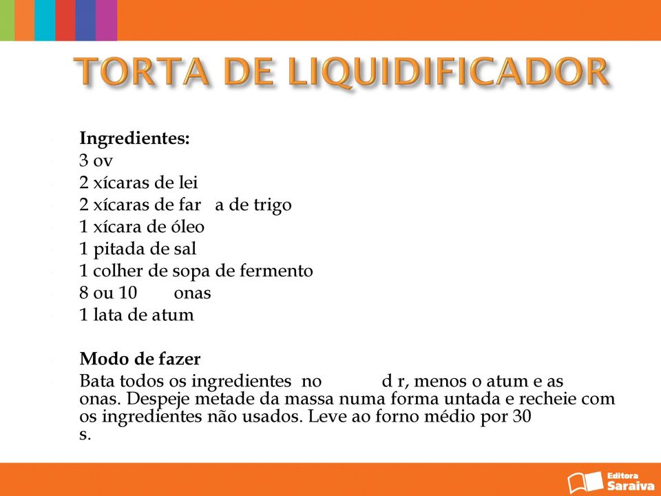 Bata todos os ingredientes no d r, menos o atum e as onas.