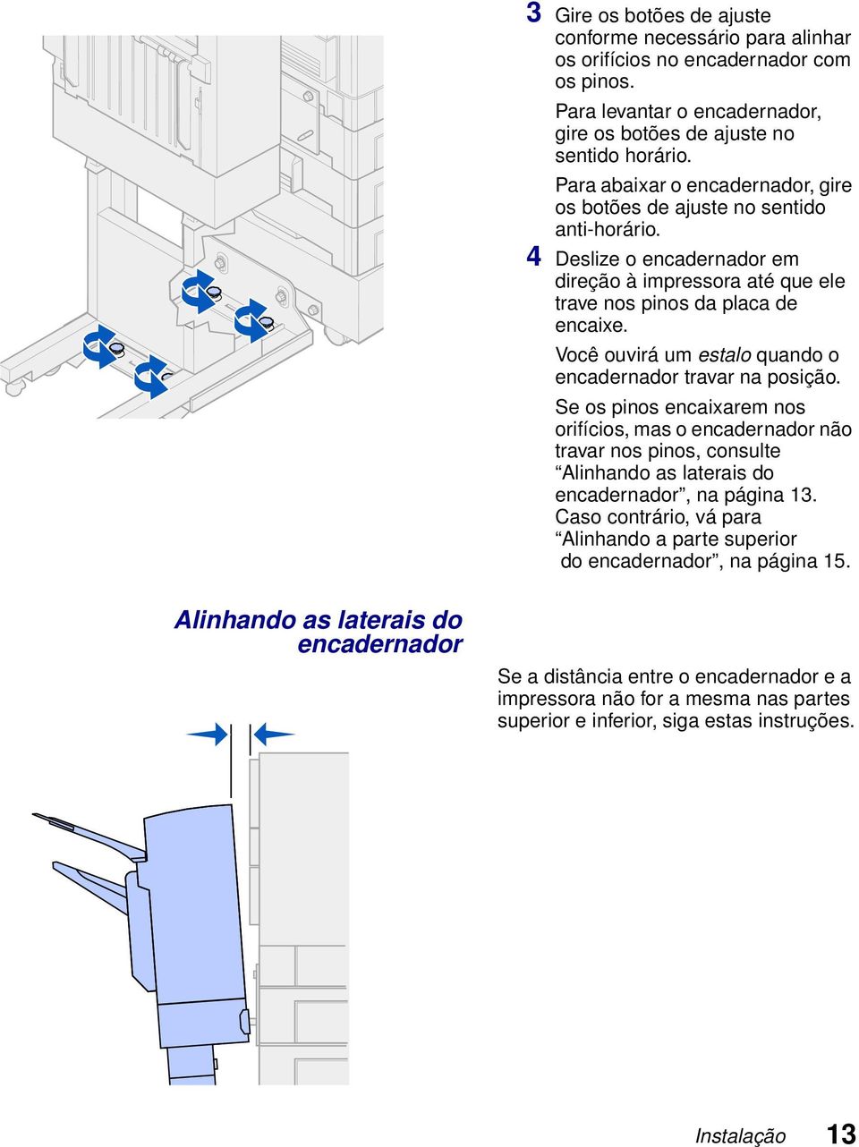 Você ouvirá um estalo quando o encadernador travar na posição.