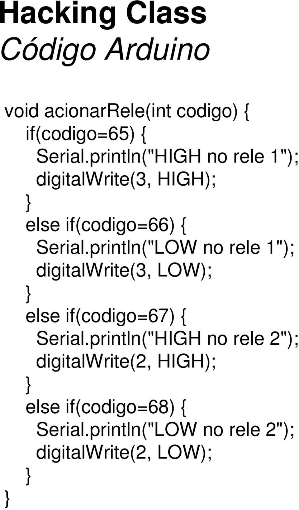 println("LOW no rele 1"); digitalwrite(3, LOW); } else if(codigo=67) { Serial.