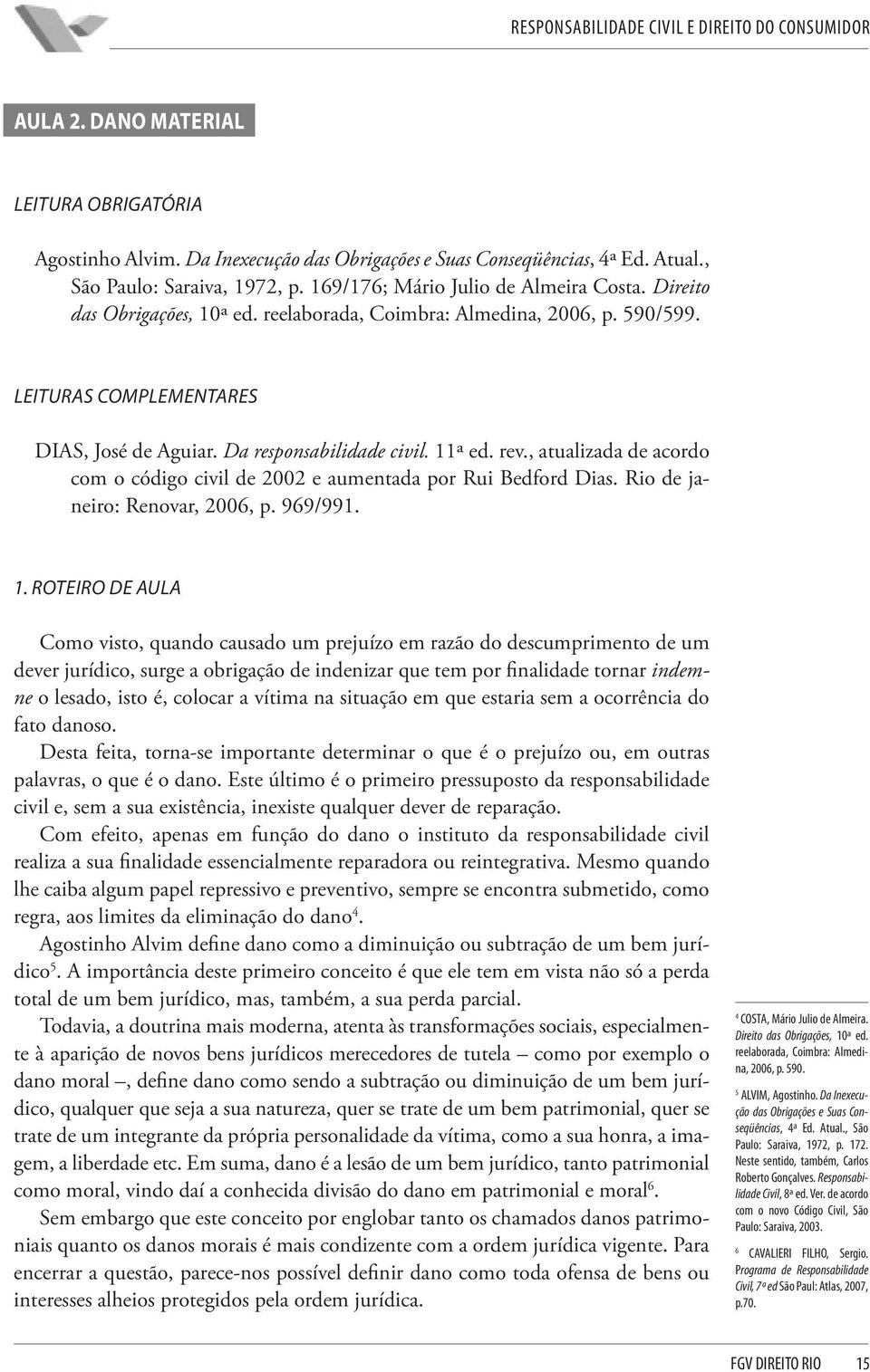 , atualizada de acordo com o código civil de 2002 e aumentada por Rui Bedford Dias. Rio de janeiro: Renovar, 2006, p. 969/991. 1.