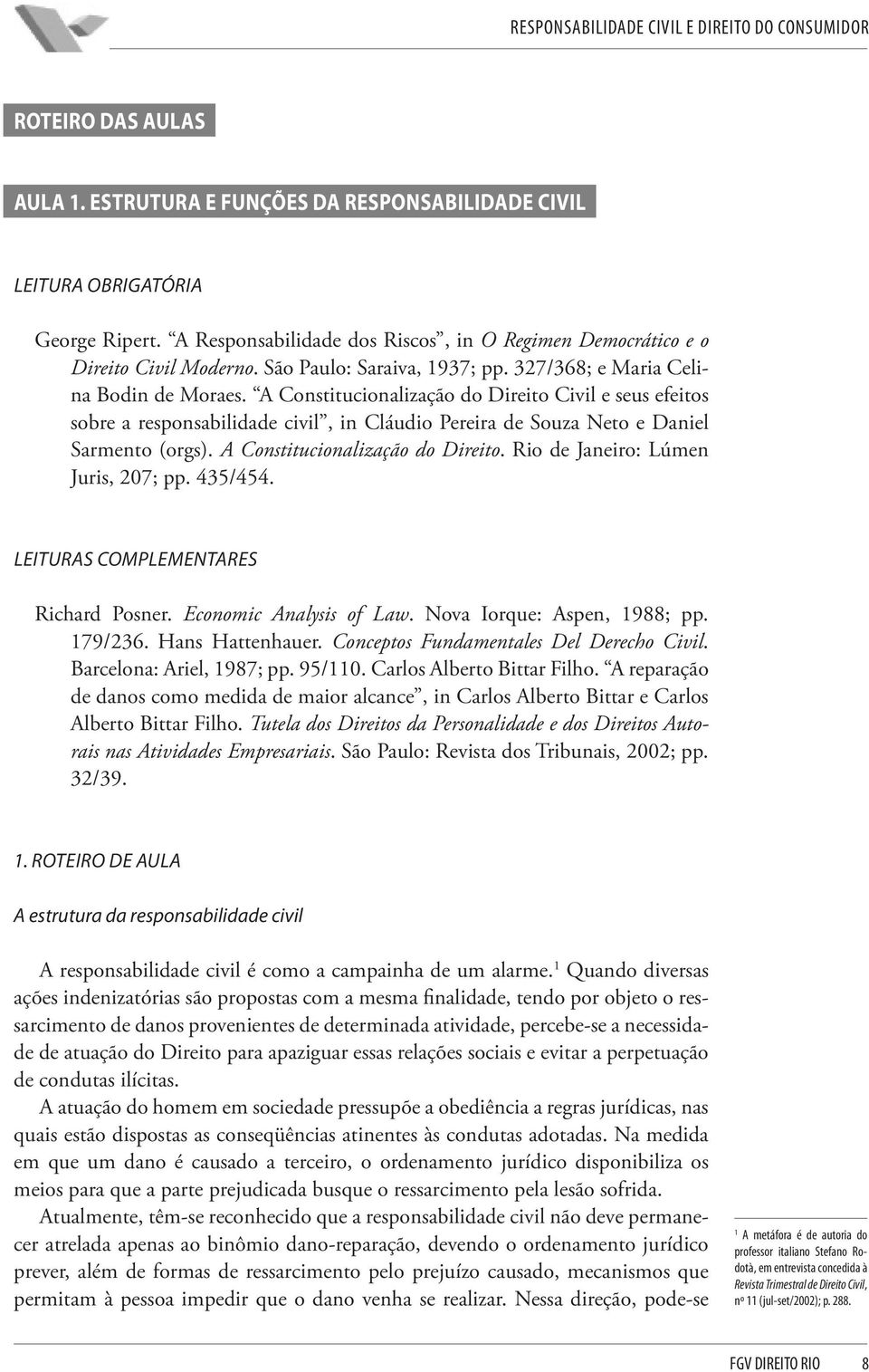 A Constitucionalização do Direito Civil e seus efeitos sobre a responsabilidade civil, in Cláudio Pereira de Souza Neto e Daniel Sarmento (orgs). A Constitucionalização do Direito.