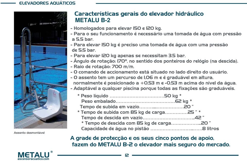 - Raio de rotação: 700 m/m. - O comando de accionamento está situado no lado direito do usuário.