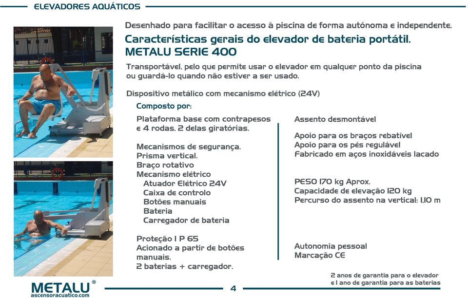 Dispositivo metálico com mecanismo elétrico (24V) Composto por: Plataforma base com contrapesos e 4 rodas, 2 delas giratórias. Mecanismos de segurança. Prisma vertical.