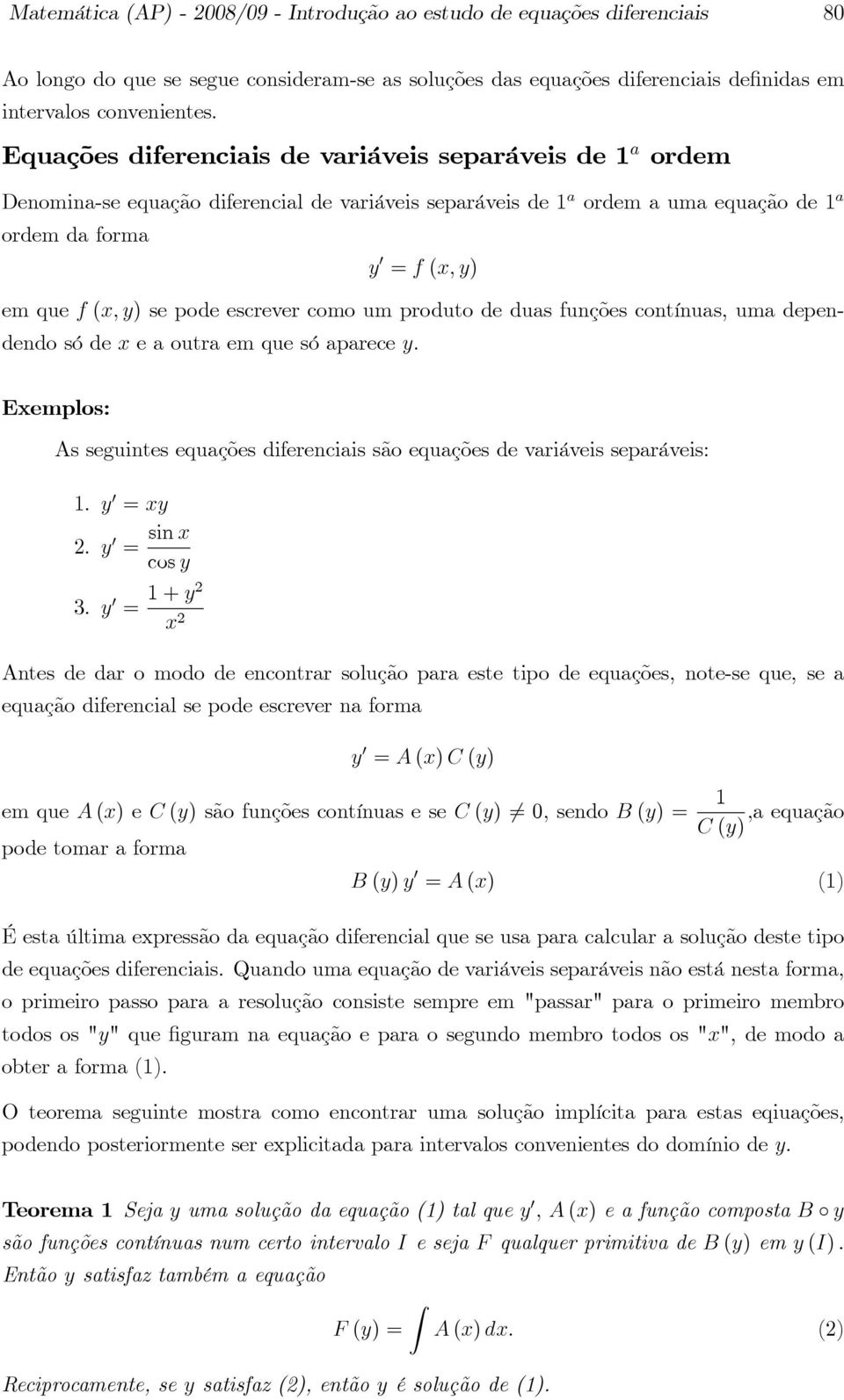 escrever como um produto de duas funções contínuas, uma dependendo só de x e a outra em que só aparece y: As seguintes equações diferenciais são equações de variáveis separáveis:. y 0 = xy 2.