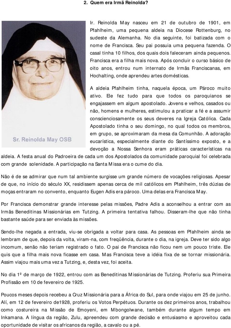 Após concluir o curso básico de oito anos, entrou num internato de Irmãs Franciscanas, em Hochalting, onde aprendeu artes domésticas. A aldeia Pfahlheim tinha, naquela época, um Pároco muito ativo.