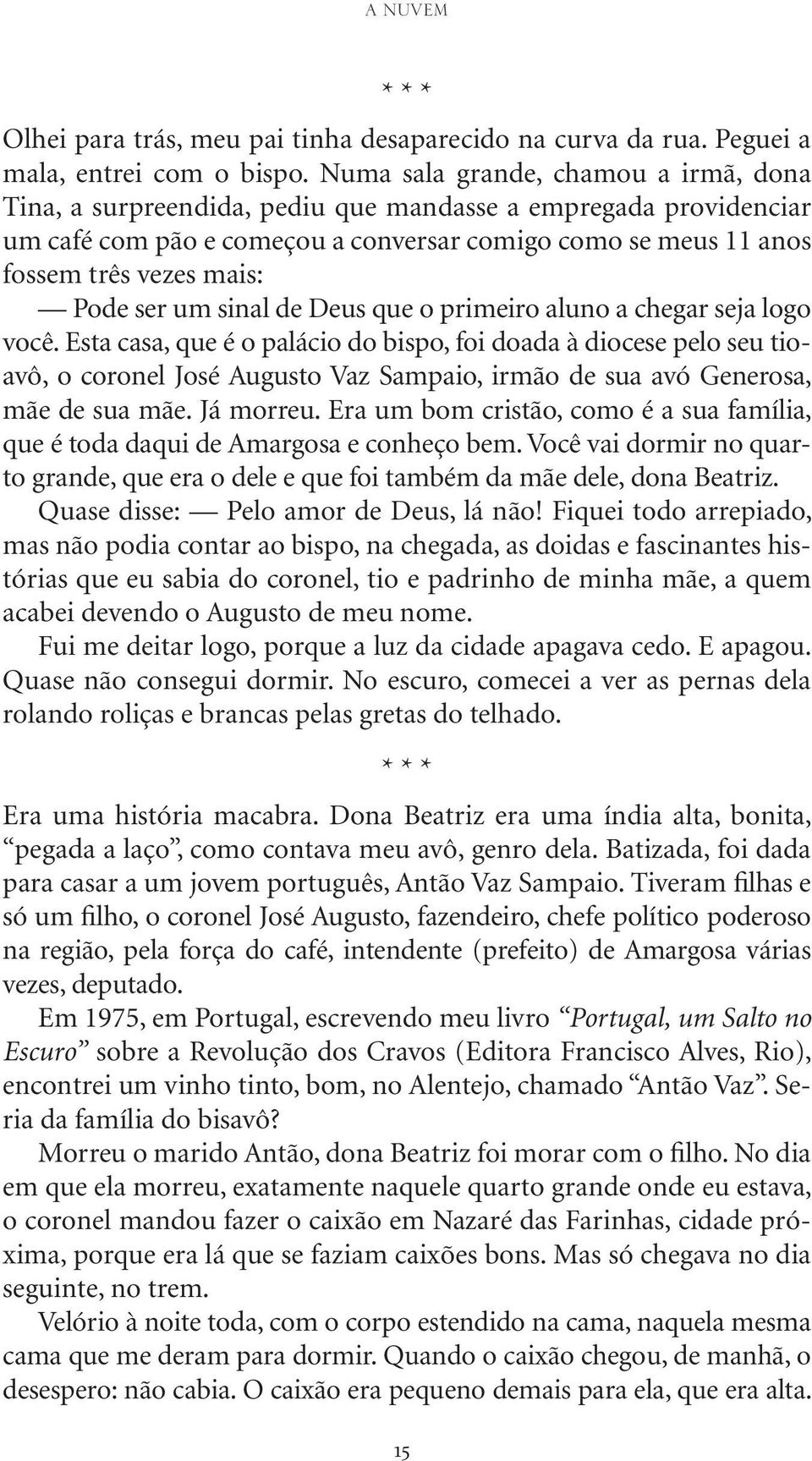 ser um sinal de Deus que o primeiro aluno a chegar seja logo você.