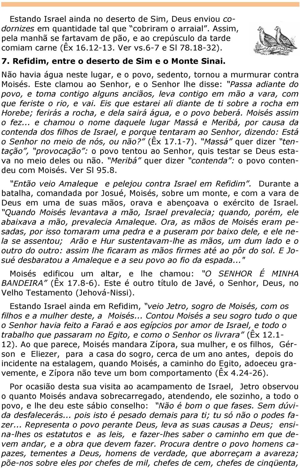 Este clamou ao Senhor, e o Senhor lhe disse: Passa adiante do povo, e toma contigo alguns anciãos, leva contigo em mão a vara, com que feriste o rio, e vai.