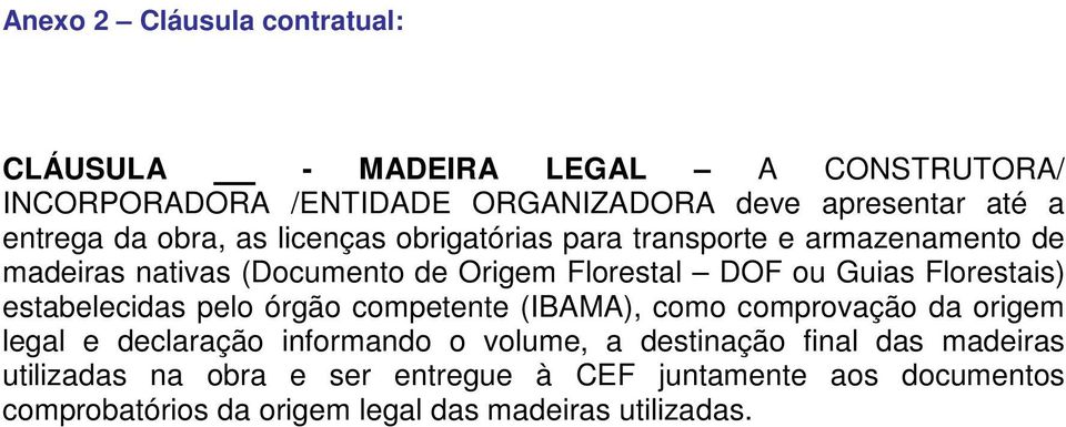 Florestais) estabelecidas pelo órgão competente (IBAMA), como comprovação da origem legal e declaração informando o volume, a