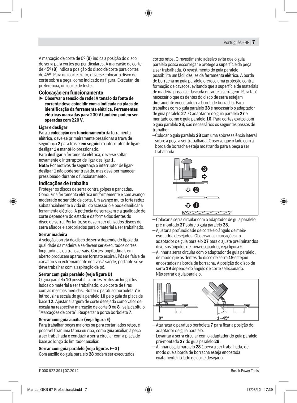 O revestimento adesivo evita que o guia paralelo possa escorregar e protege a superfície da peça a ser trabalhada. O revestimento do guia paralelo possibilita um fácil deslize da ferramenta elétrica.