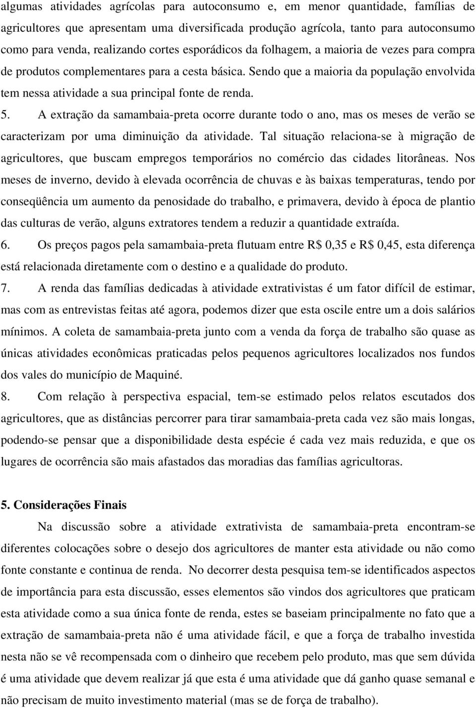 Sendo que a maioria da população envolvida tem nessa atividade a sua principal fonte de renda. 5.