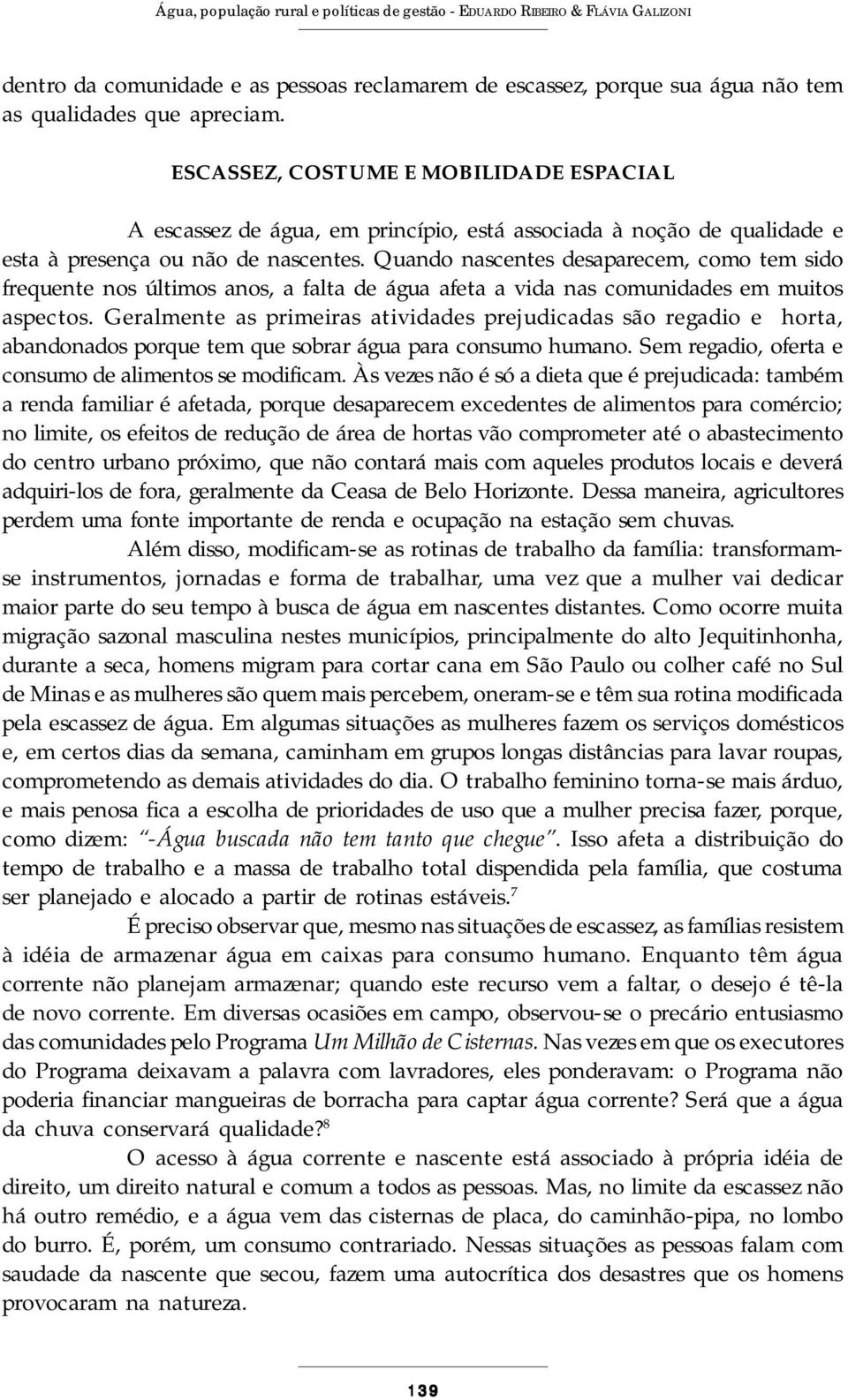 Quando nascentes desaparecem, como tem sido frequente nos últimos anos, a falta de água afeta a vida nas comunidades em muitos aspectos.