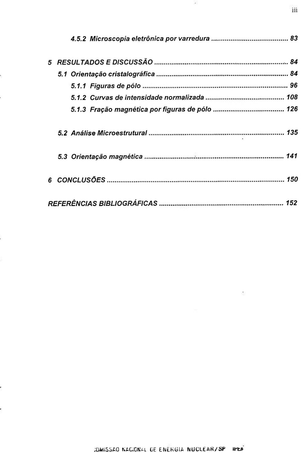 1.3 Fração magnética por figuras de pólo 126 5.2 Análise Microestrutural 135 5.