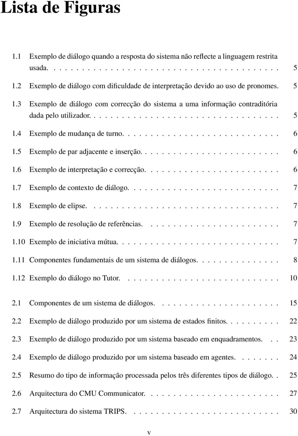 ........................... 6 1.5 Exemplo de par adjacente e inserção......................... 6 1.6 Exemplo de interpretação e correcção........................ 6 1.7 Exemplo de contexto de diálogo.