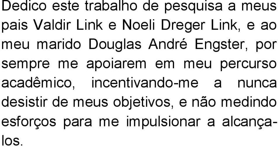 apoiarem em meu percurso acadêmico, incentivando-me a nunca desistir