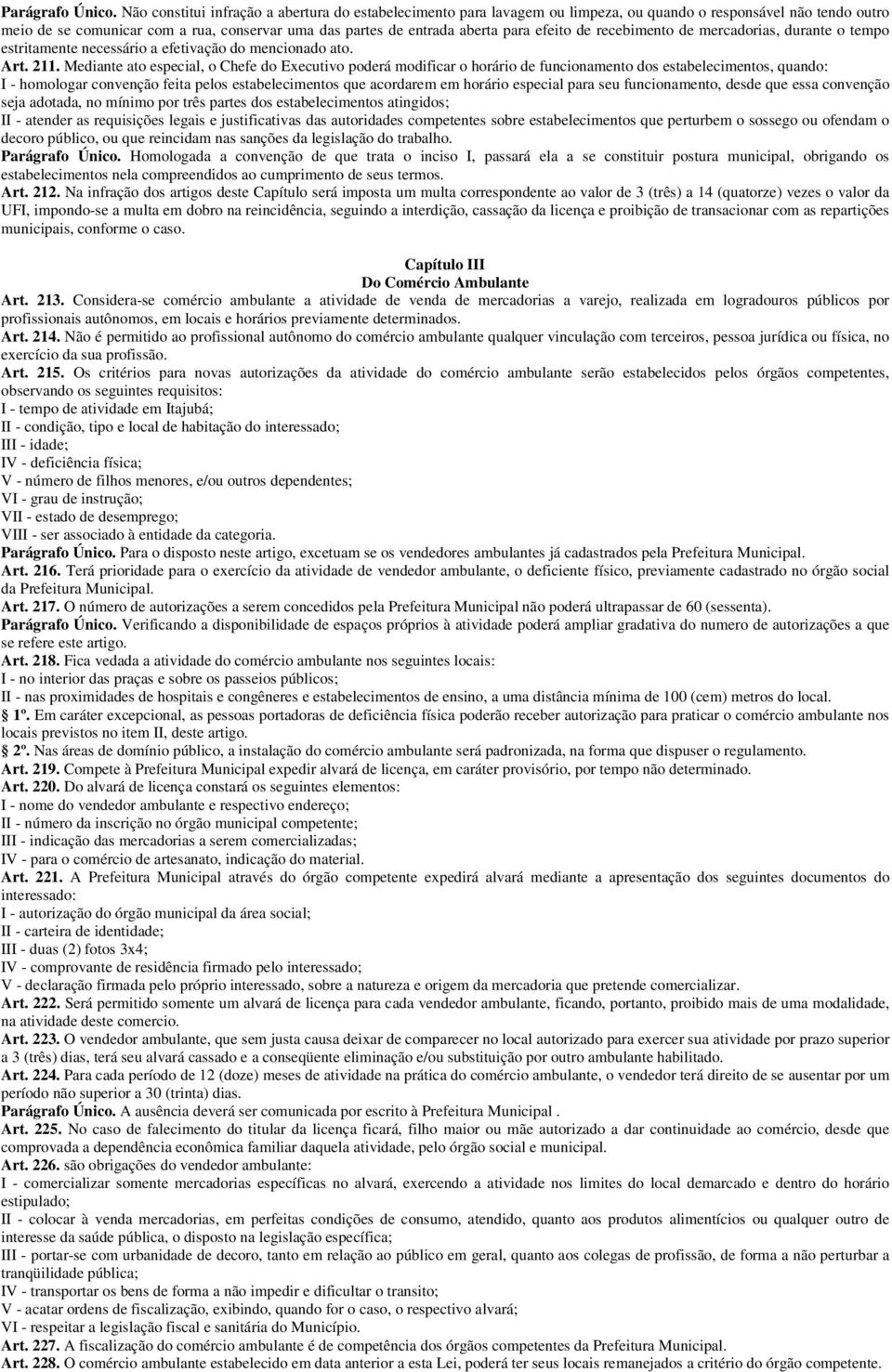 efeito de recebimento de mercadorias, durante o tempo estritamente necessário a efetivação do mencionado ato. Art. 211.