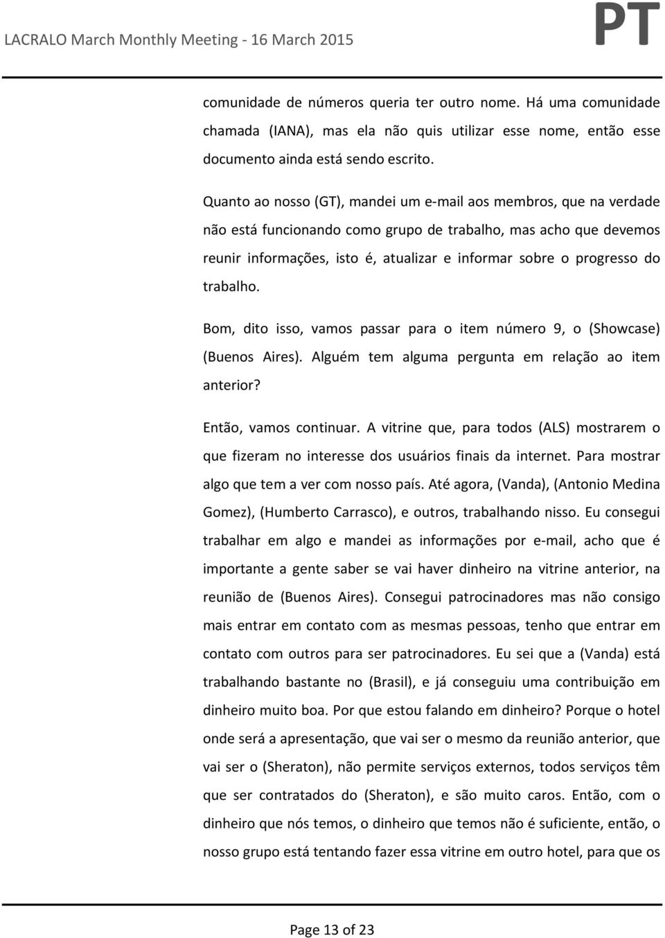 do trabalho. Bom, dito isso, vamos passar para o item número 9, o (Showcase) (Buenos Aires). Alguém tem alguma pergunta em relação ao item anterior? Então, vamos continuar.