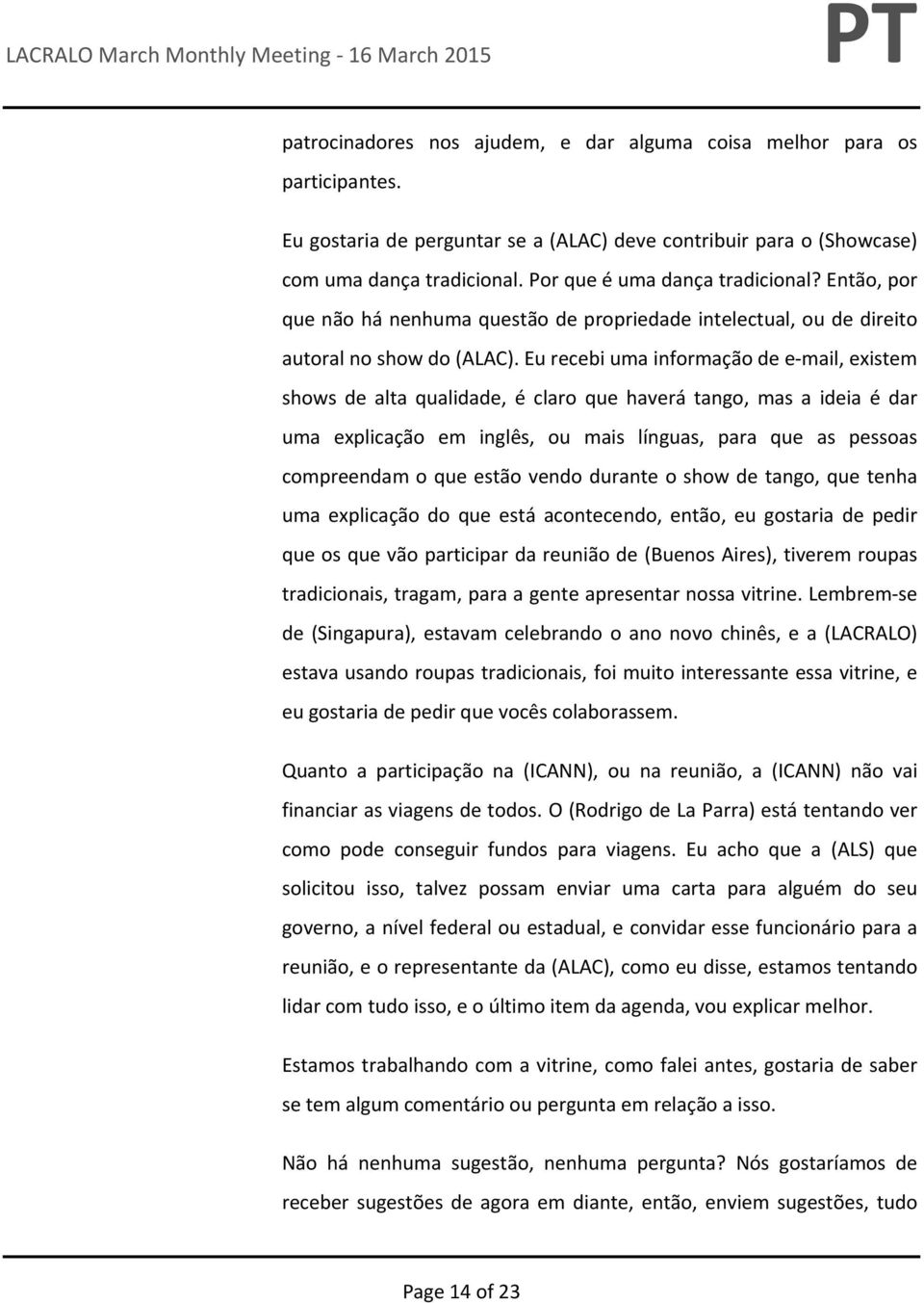 Eu recebi uma informação de e mail, existem shows de alta qualidade, é claro que haverá tango, mas a ideia é dar uma explicação em inglês, ou mais línguas, para que as pessoas compreendam o que estão