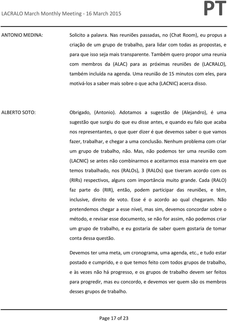 Uma reunião de 15 minutos com eles, para motivá los a saber mais sobre o que acha (LACNIC) acerca disso. Obrigado, (Antonio).