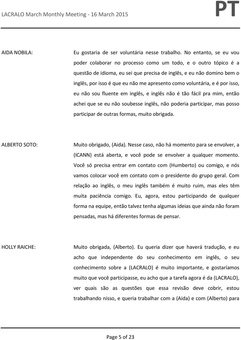 como voluntária, e é por isso, eu não sou fluente em inglês, e inglês não é tão fácil pra mim, então achei que se eu não soubesse inglês, não poderia participar, mas posso participar de outras