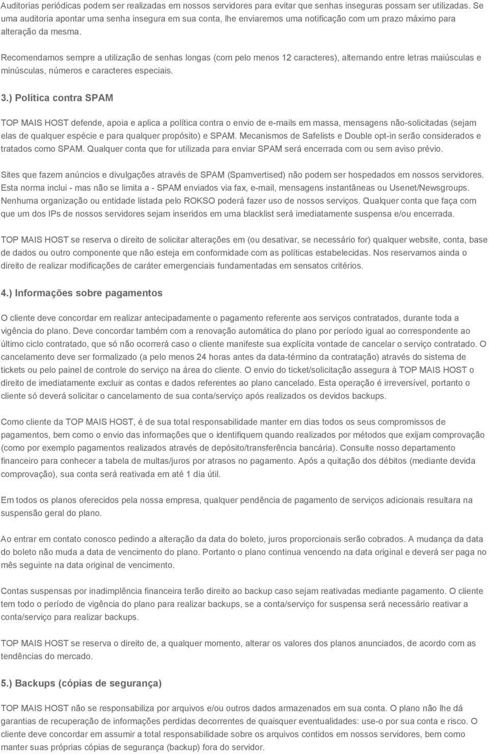 Recomendamos sempre a utilização de senhas longas (com pelo menos 12 caracteres), alternando entre letras maiúsculas e minúsculas, números e caracteres especiais. 3.