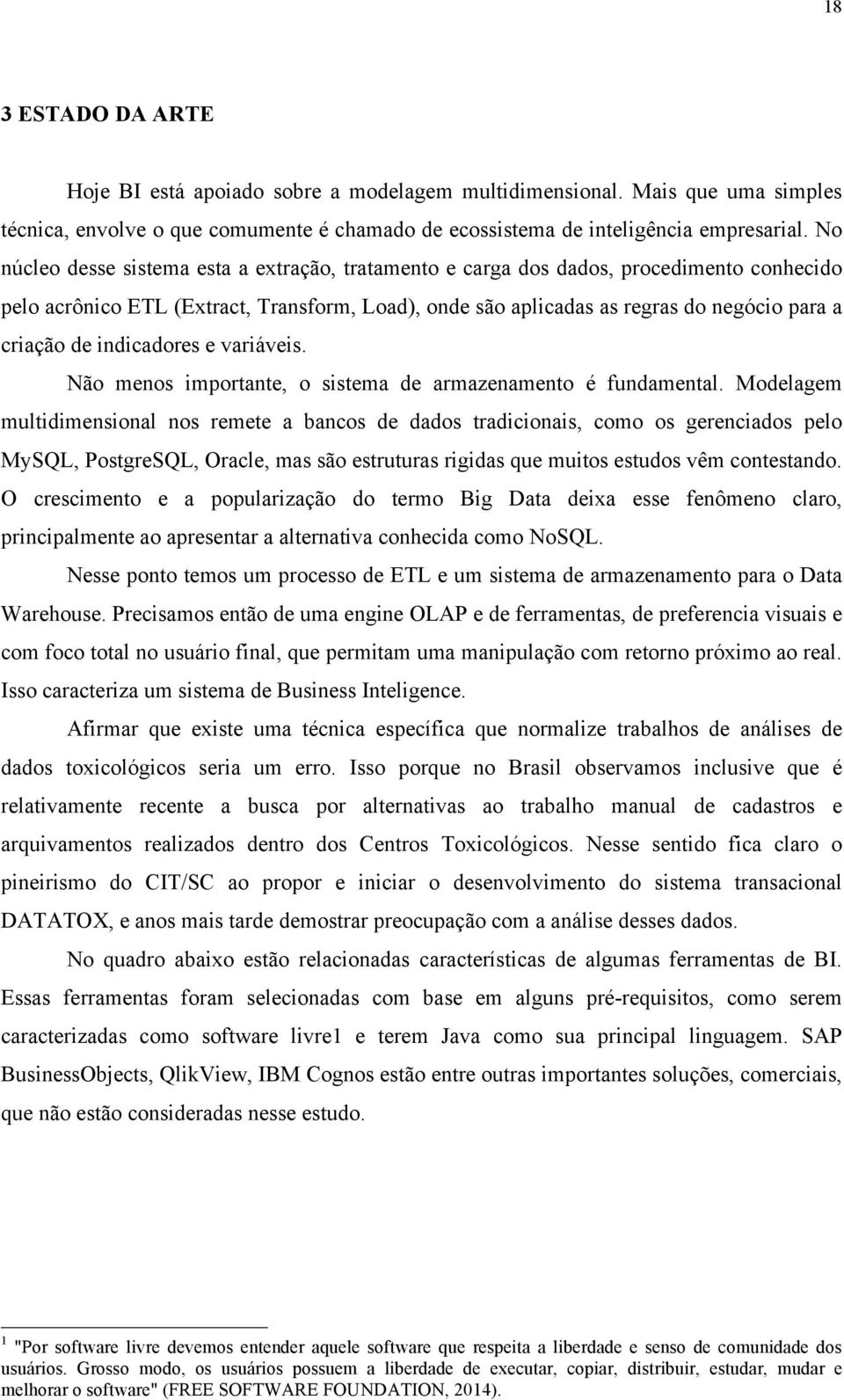 indicadores e variáveis. Não menos importante, o sistema de armazenamento é fundamental.