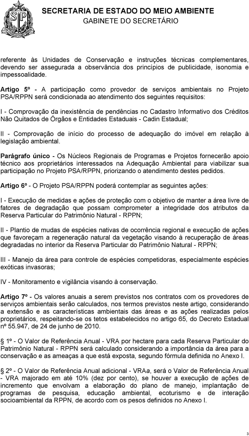 Cadastro Informativo dos Créditos Não Quitados de Órgãos e Entidades Estaduais - Cadin Estadual; II - Comprovação de início do processo de adequação do imóvel em relação à legislação ambiental.