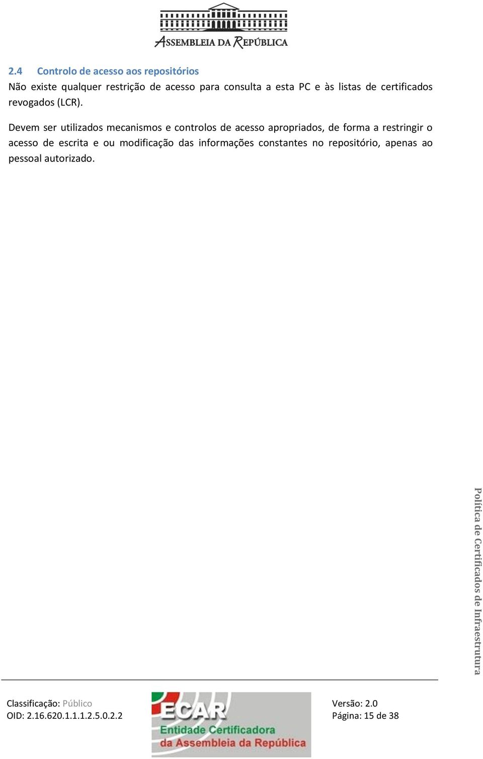 Devem ser utilizados mecanismos e controlos de acesso apropriados, de forma a restringir o acesso