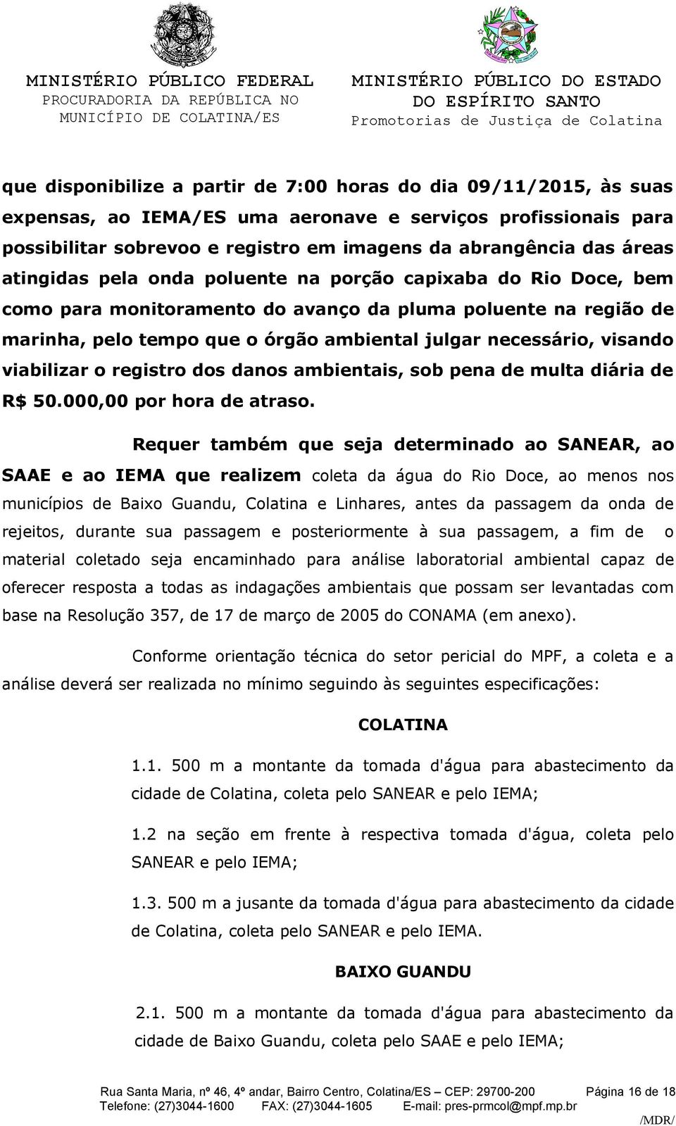 visando viabilizar o registro dos danos ambientais, sob pena de multa diária de R$ 50.000,00 por hora de atraso.