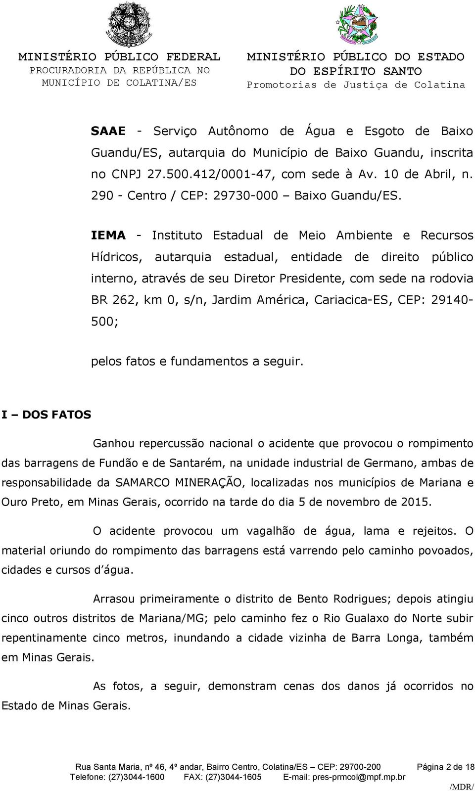 IEMA - Instituto Estadual de Meio Ambiente e Recursos Hídricos, autarquia estadual, entidade de direito público interno, através de seu Diretor Presidente, com sede na rodovia BR 262, km 0, s/n,