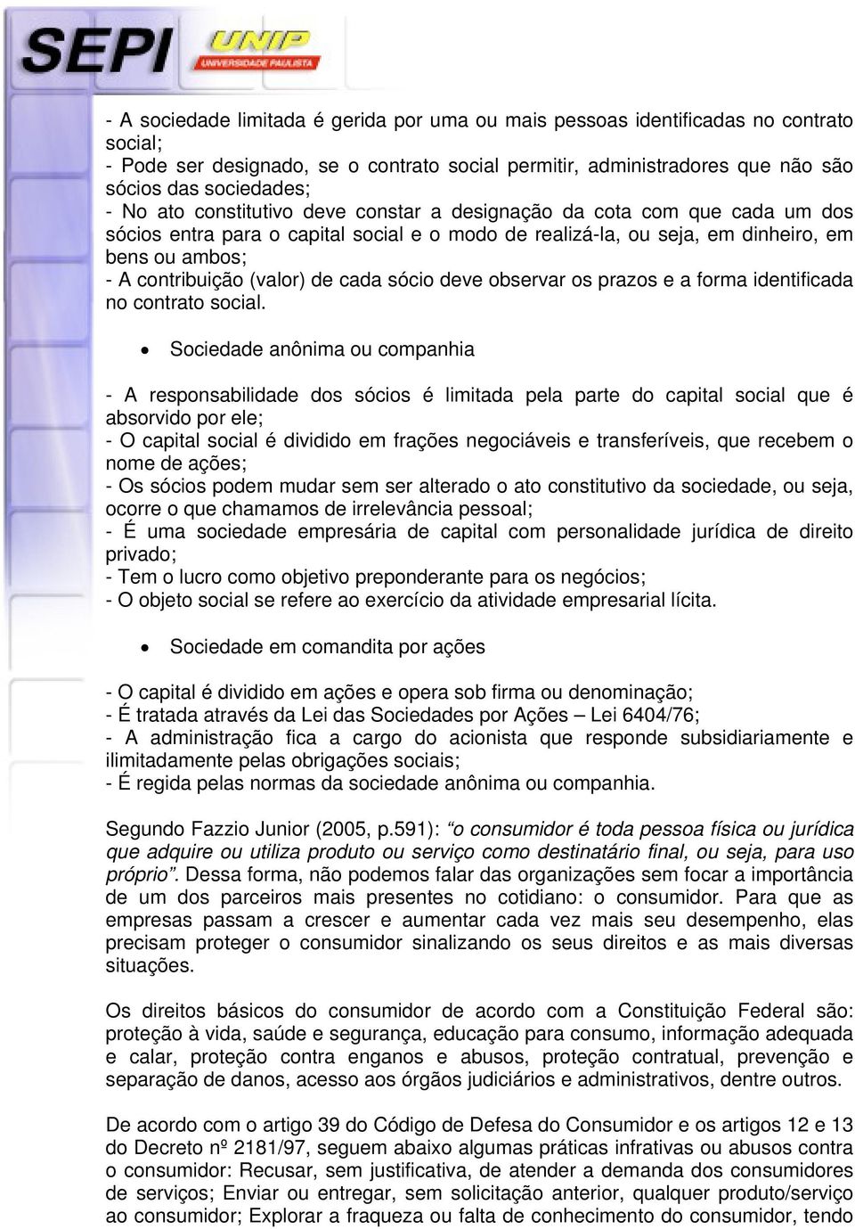 cada sócio deve observar os prazos e a forma identificada no contrato social.